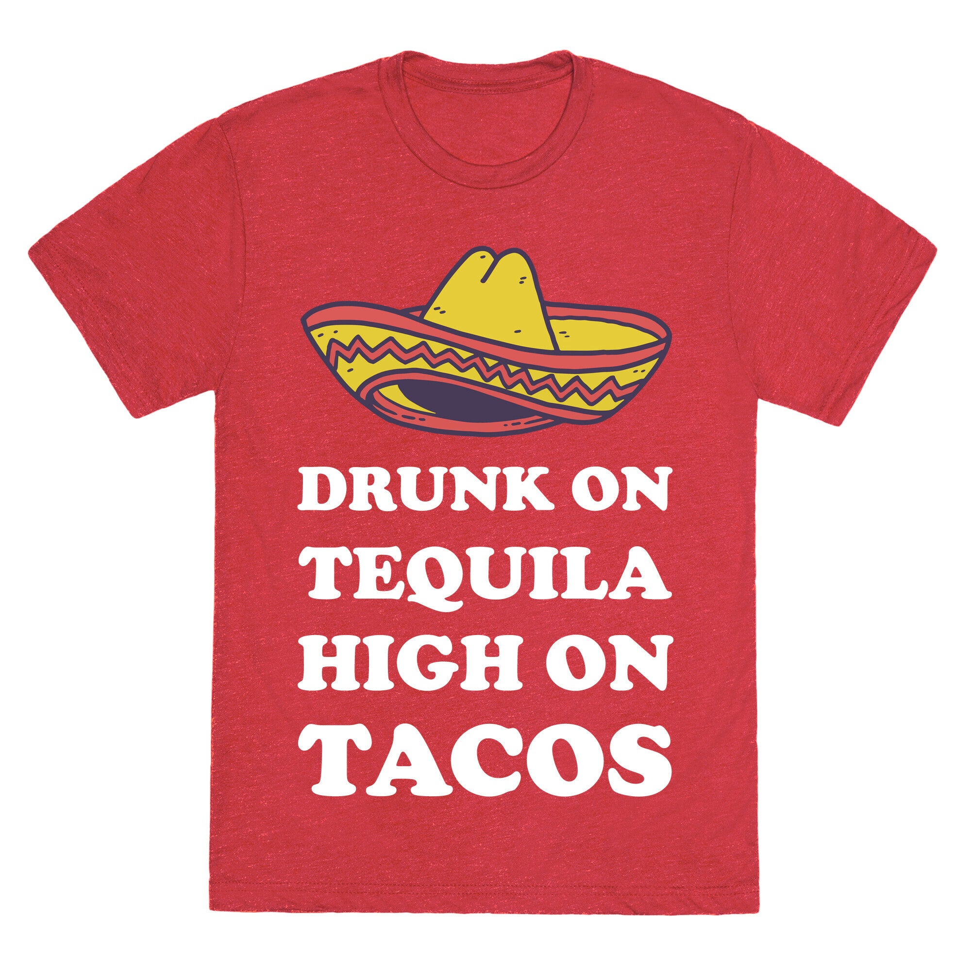 Drunk On Tequila High On Tacos Unisex Triblend Tee